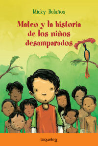 MATEO Y LA HISTORIA DE LOS NIÑOS DESAMPARADOS - LOQUELEO